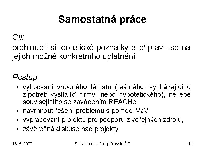 Samostatná práce Cíl: prohloubit si teoretické poznatky a připravit se na jejich možné konkrétního