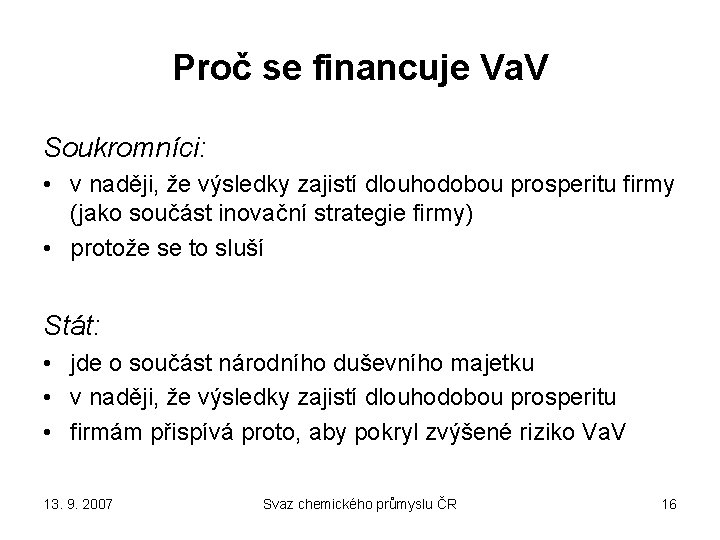 Proč se financuje Va. V Soukromníci: • v naději, že výsledky zajistí dlouhodobou prosperitu