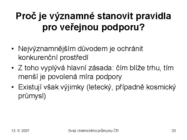 Proč je významné stanovit pravidla pro veřejnou podporu? • Nejvýznamnějším důvodem je ochránit konkurenční