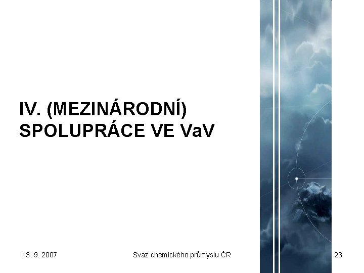 IV. (MEZINÁRODNÍ) SPOLUPRÁCE VE Va. V 13. 9. 2007 Svaz chemického průmyslu ČR 23