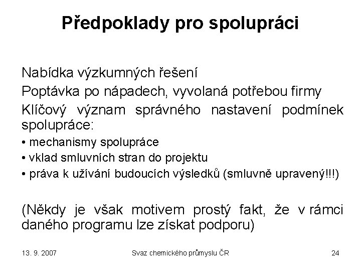 Předpoklady pro spolupráci Nabídka výzkumných řešení Poptávka po nápadech, vyvolaná potřebou firmy Klíčový význam