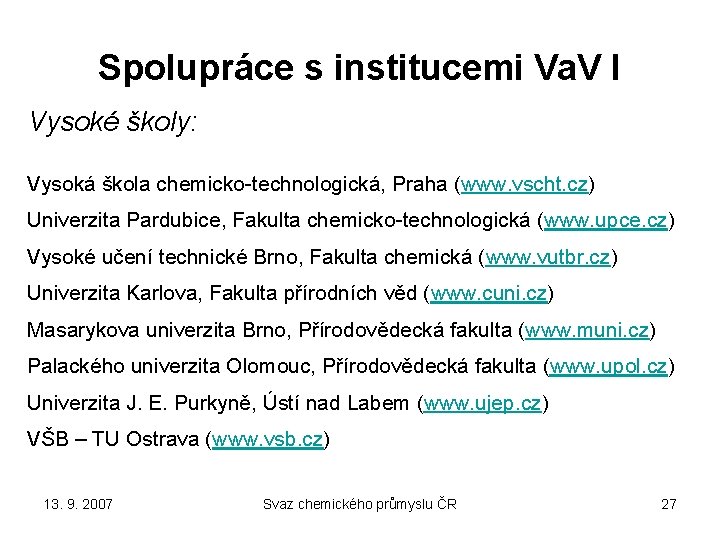 Spolupráce s institucemi Va. V I Vysoké školy: Vysoká škola chemicko-technologická, Praha (www. vscht.