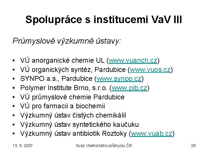 Spolupráce s institucemi Va. V III Průmyslové výzkumné ústavy: • • • VÚ anorganické