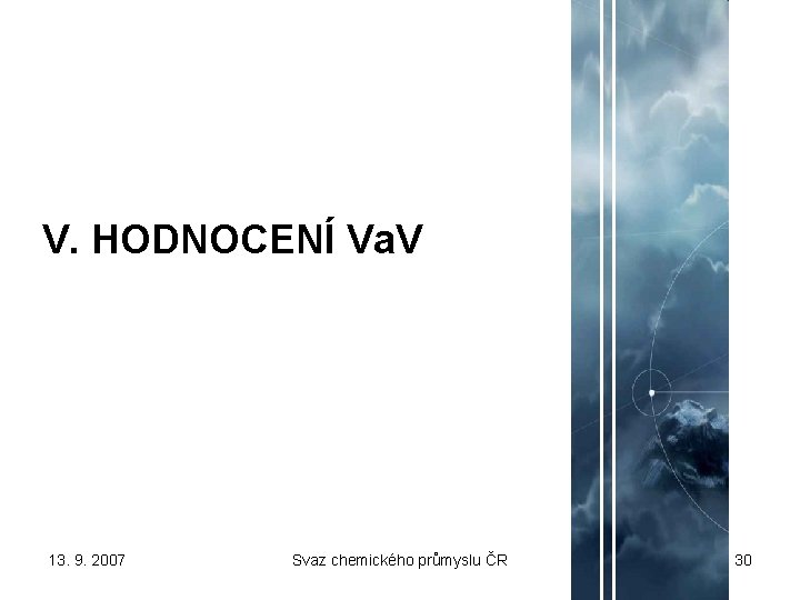 V. HODNOCENÍ Va. V 13. 9. 2007 Svaz chemického průmyslu ČR 30 