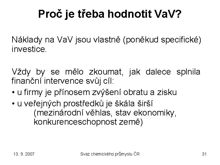 Proč je třeba hodnotit Va. V? Náklady na Va. V jsou vlastně (poněkud specifické)