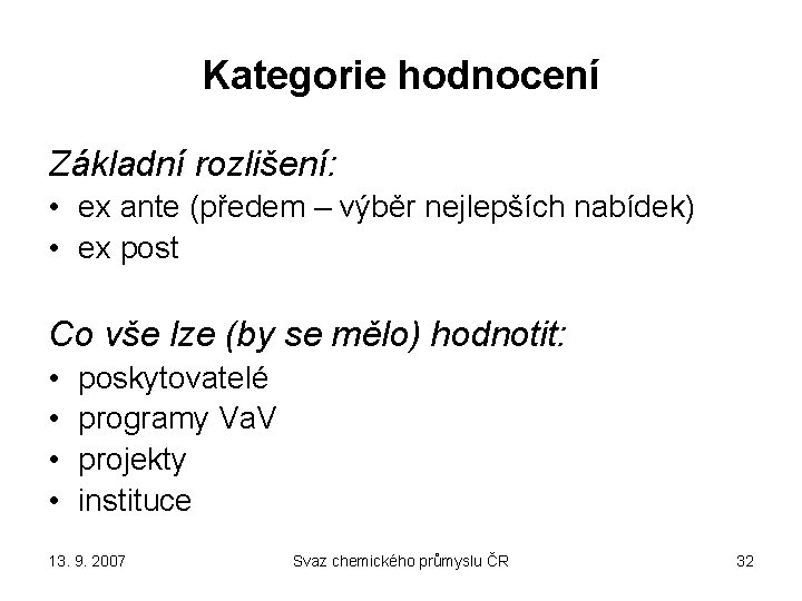 Kategorie hodnocení Základní rozlišení: • ex ante (předem – výběr nejlepších nabídek) • ex