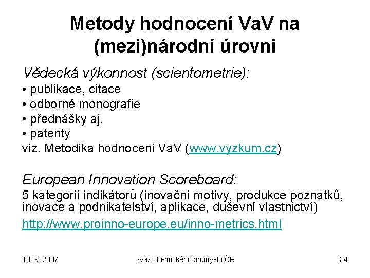 Metody hodnocení Va. V na (mezi)národní úrovni Vědecká výkonnost (scientometrie): • publikace, citace •