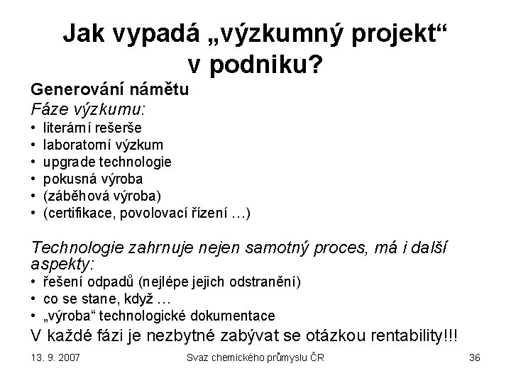 Jak vypadá „výzkumný projekt“ v podniku? Generování námětu Fáze výzkumu: • • • literární