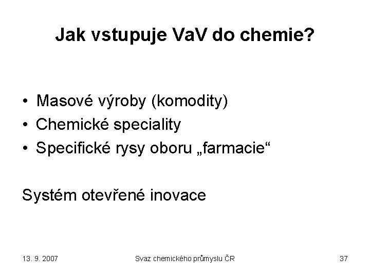 Jak vstupuje Va. V do chemie? • Masové výroby (komodity) • Chemické speciality •
