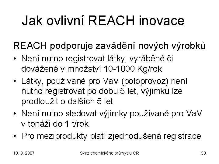 Jak ovlivní REACH inovace REACH podporuje zavádění nových výrobků • Není nutno registrovat látky,