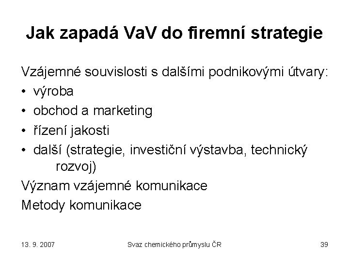 Jak zapadá Va. V do firemní strategie Vzájemné souvislosti s dalšími podnikovými útvary: •