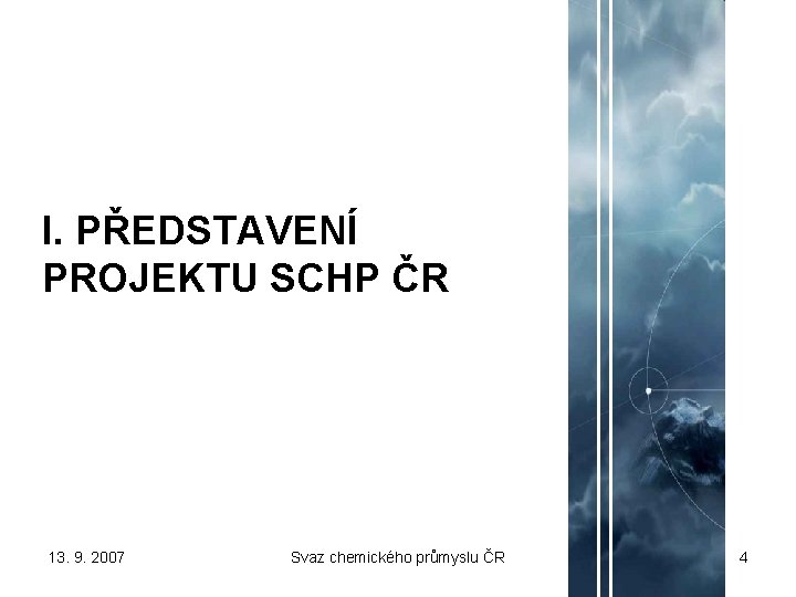 I. PŘEDSTAVENÍ PROJEKTU SCHP ČR 13. 9. 2007 Svaz chemického průmyslu ČR 4 