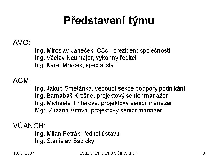 Představení týmu AVO: Ing. Miroslav Janeček, CSc. , prezident společnosti Ing. Václav Neumajer, výkonný