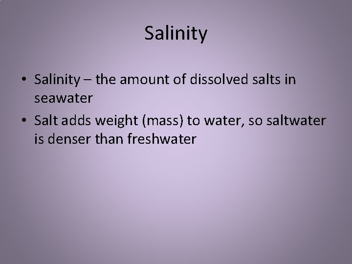 Salinity • Salinity – the amount of dissolved salts in seawater • Salt adds