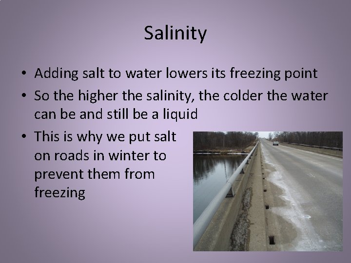 Salinity • Adding salt to water lowers its freezing point • So the higher