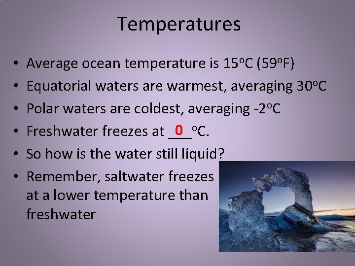 Temperatures • • • Average ocean temperature is 15 o. C (59 o. F)