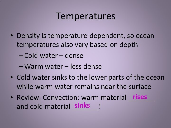 Temperatures • Density is temperature-dependent, so ocean temperatures also vary based on depth –