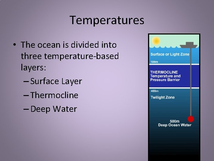 Temperatures • The ocean is divided into three temperature-based layers: – Surface Layer –