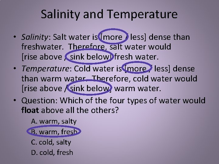 Salinity and Temperature • Salinity: Salt water is [more / less] dense than freshwater.