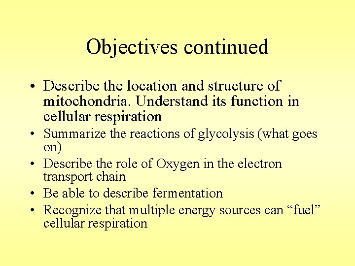 Objectives continued • Describe the location and structure of mitochondria. Understand its function in