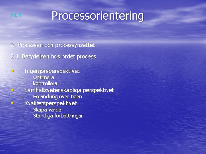 Processorientering MLH 2. Processen och processynsättet 2. 1 Betydelsen hos ordet process • •