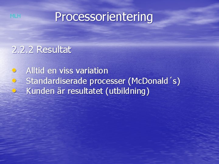 MLH Processorientering 2. 2. 2 Resultat • • • Alltid en viss variation Standardiserade