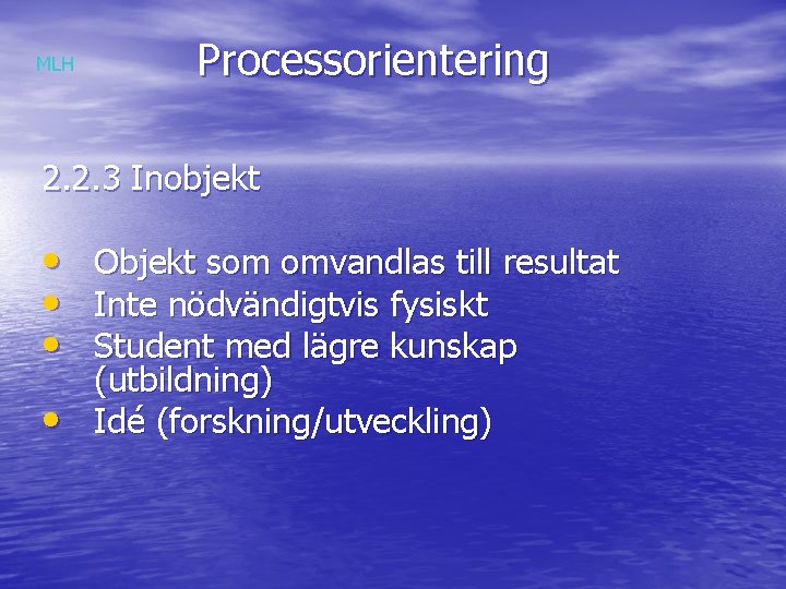 MLH Processorientering 2. 2. 3 Inobjekt • • Objekt som omvandlas till resultat Inte