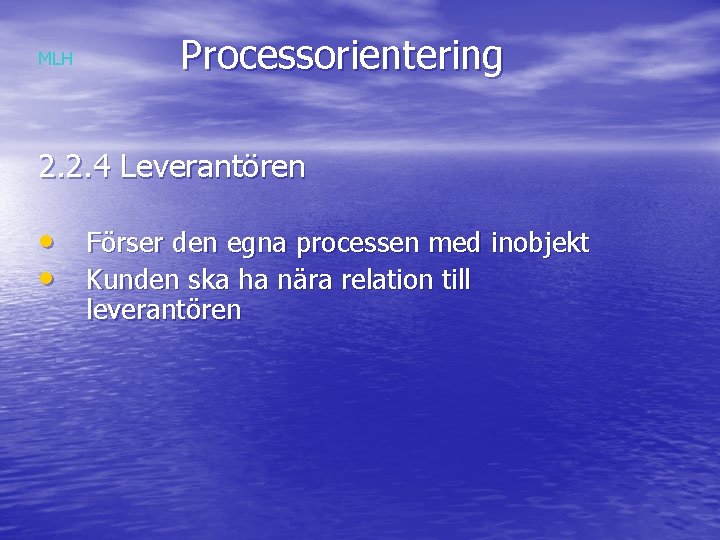 MLH Processorientering 2. 2. 4 Leverantören • Förser den egna processen med inobjekt •