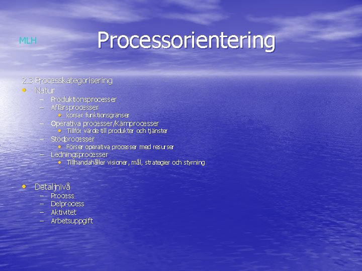 Processorientering MLH 2. 3 Processkategorisering • Natur – Produktionsprocesser – Affärsprocesser • korsar funktionsgränser