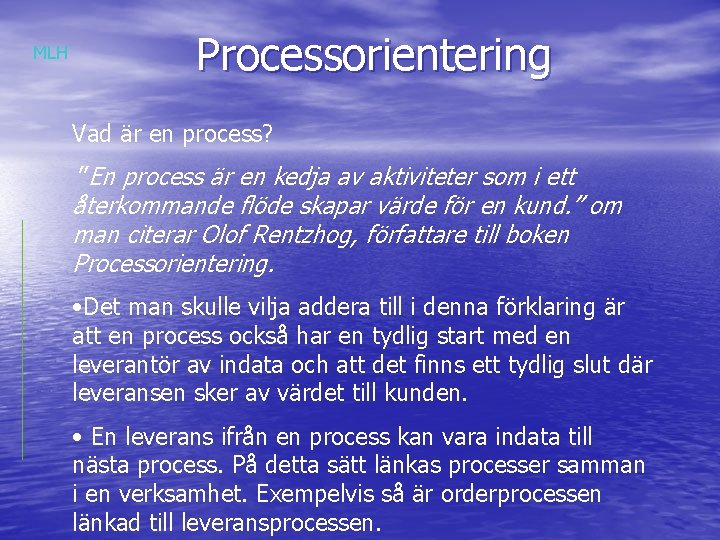 MLH Processorientering Vad är en process? ”En process är en kedja av aktiviteter som