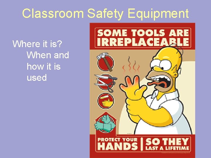 Classroom Safety Equipment Where it is? When and how it is used 