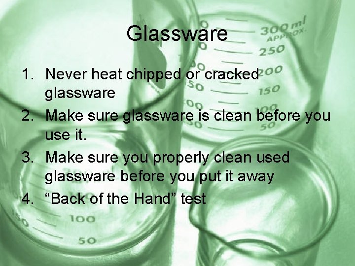 Glassware 1. Never heat chipped or cracked glassware 2. Make sure glassware is clean