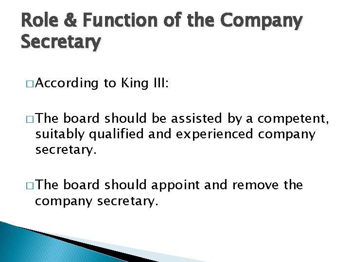 Role & Function of the Company Secretary � According to King III: � The