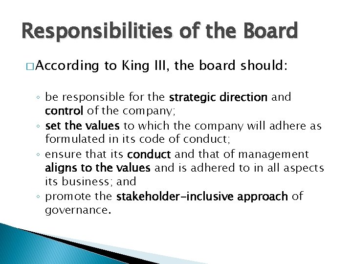 Responsibilities of the Board � According to King III, the board should: ◦ be