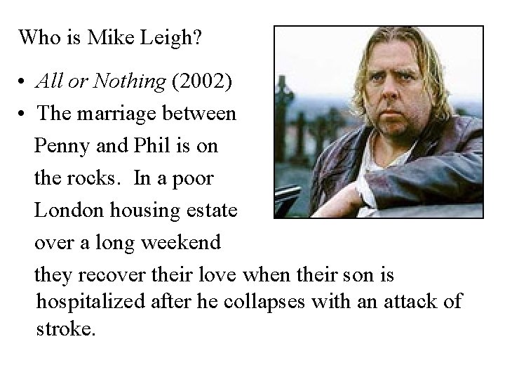 Who is Mike Leigh? • All or Nothing (2002) • The marriage between Penny