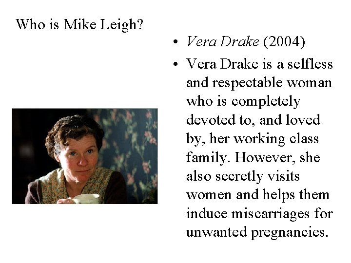 Who is Mike Leigh? • Vera Drake (2004) • Vera Drake is a selfless