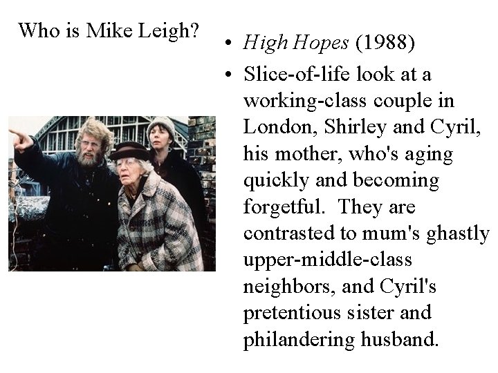 Who is Mike Leigh? • High Hopes (1988) • Slice-of-life look at a working-class