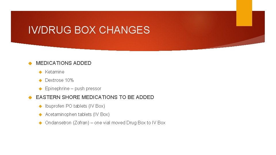 IV/DRUG BOX CHANGES MEDICATIONS ADDED Ketamine Dextrose 10% Epinephrine – push pressor EASTERN SHORE
