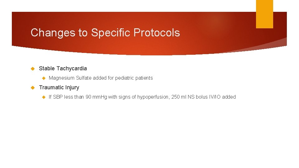 Changes to Specific Protocols Stable Tachycardia Magnesium Sulfate added for pediatric patients Traumatic Injury