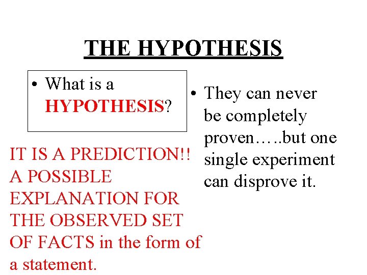 THE HYPOTHESIS • What is a • They can never HYPOTHESIS? be completely proven….