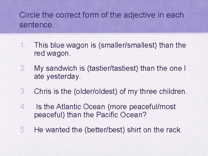 Circle the correct form of the adjective in each sentence. 1. This blue wagon