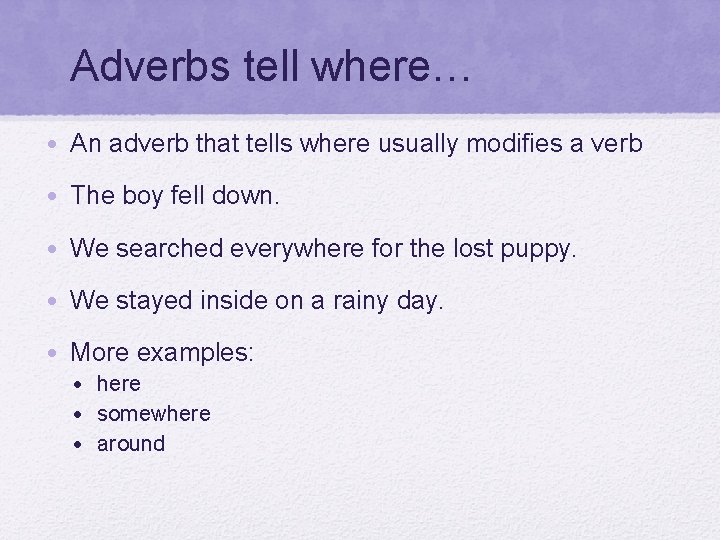 Adverbs tell where… • An adverb that tells where usually modifies a verb •