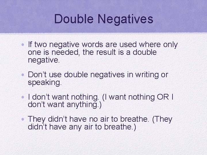 Double Negatives • If two negative words are used where only one is needed,