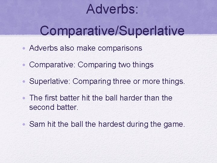 Adverbs: Comparative/Superlative • Adverbs also make comparisons • Comparative: Comparing two things • Superlative: