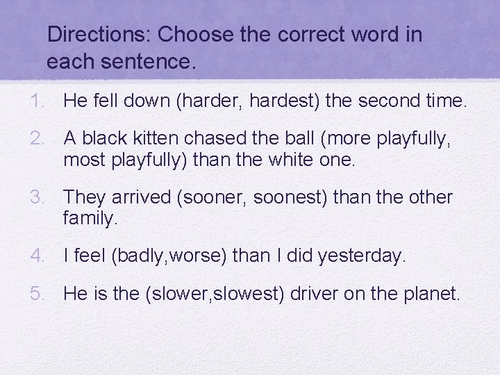 Directions: Choose the correct word in each sentence. 1. He fell down (harder, hardest)