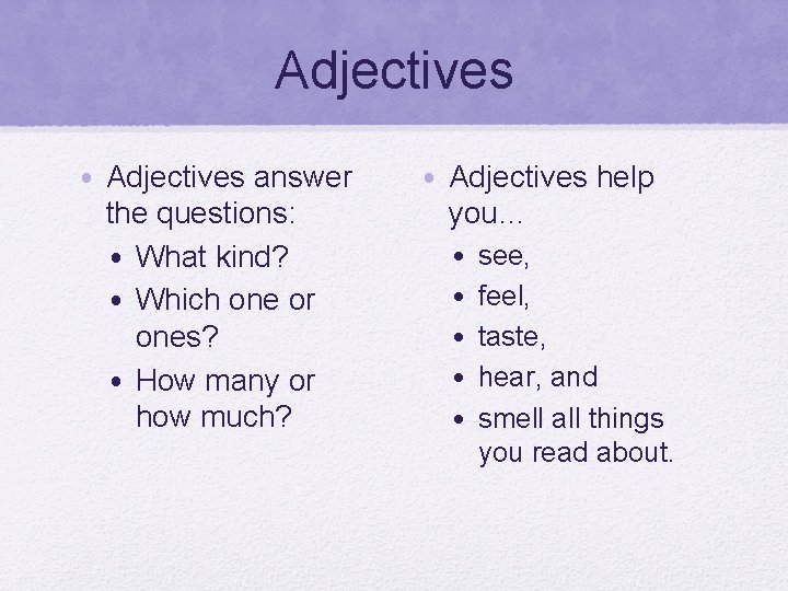 Adjectives • Adjectives answer the questions: • What kind? • Which one or ones?