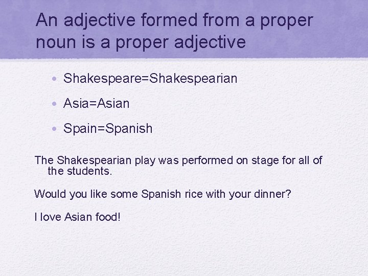 An adjective formed from a proper noun is a proper adjective • Shakespeare=Shakespearian •
