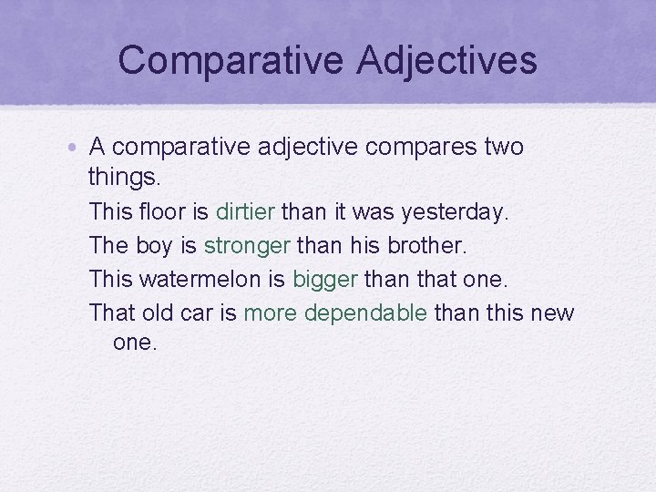 Comparative Adjectives • A comparative adjective compares two things. This floor is dirtier than