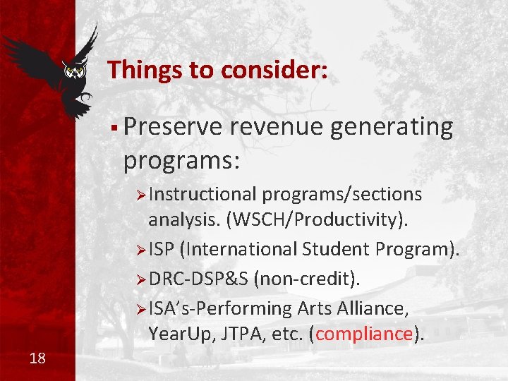 Things to consider: § Preserve revenue generating programs: Ø Instructional programs/sections analysis. (WSCH/Productivity). Ø