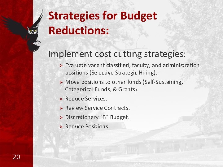 Strategies for Budget Reductions: Implement cost cutting strategies: Ø Evaluate vacant classified, faculty, and